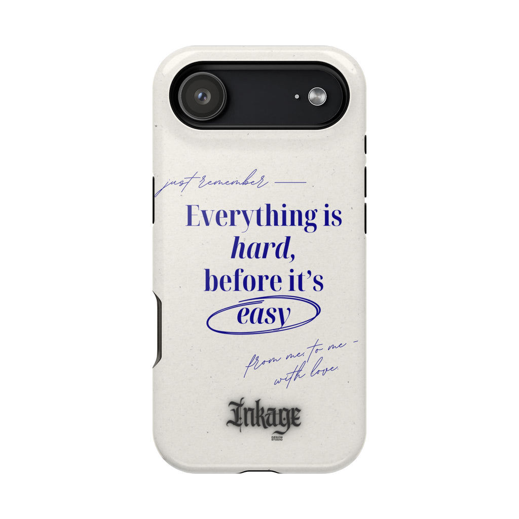 "Everything is hard, before it's easy" Magnetic Phone Case (Quote)