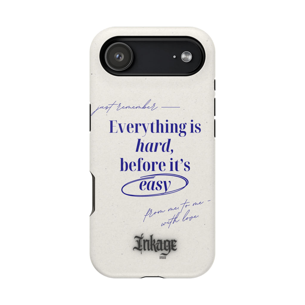 "Everything is hard, before it's easy" Magnetic Phone Case (Quote)