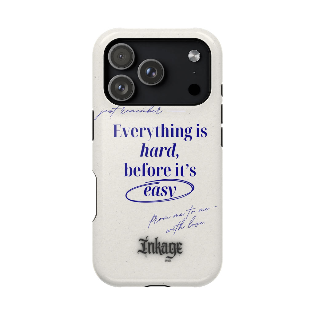"Everything is hard, before it's easy" Magnetic Phone Case (Quote)