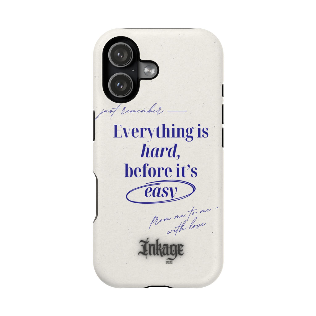 "Everything is hard, before it's easy" Magnetic Phone Case (Quote)