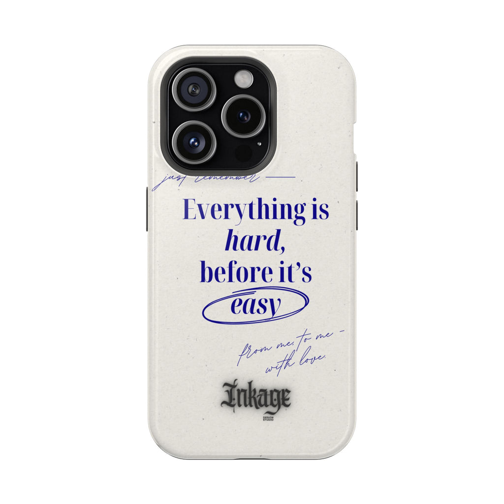 "Everything is hard, before it's easy" Magnetic Phone Case (Quote)