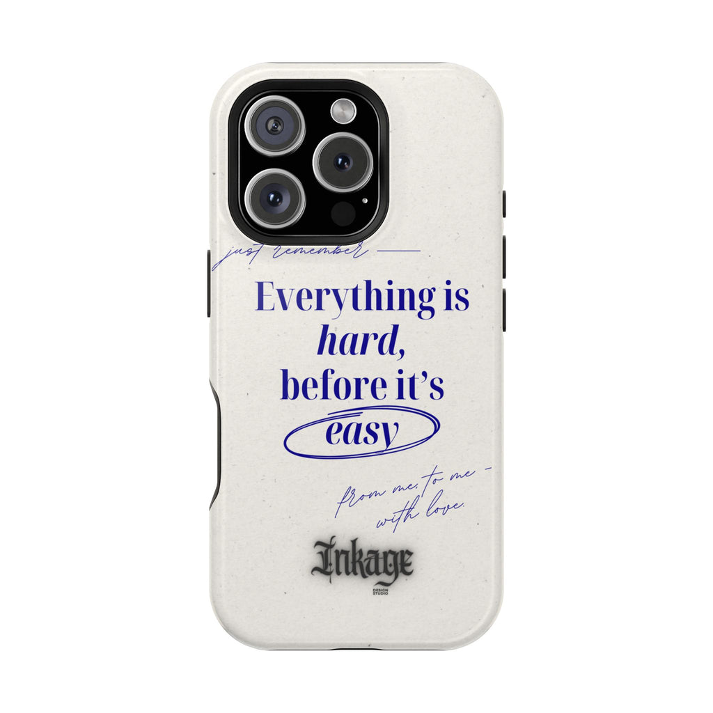 "Everything is hard, before it's easy" Magnetic Phone Case (Quote)