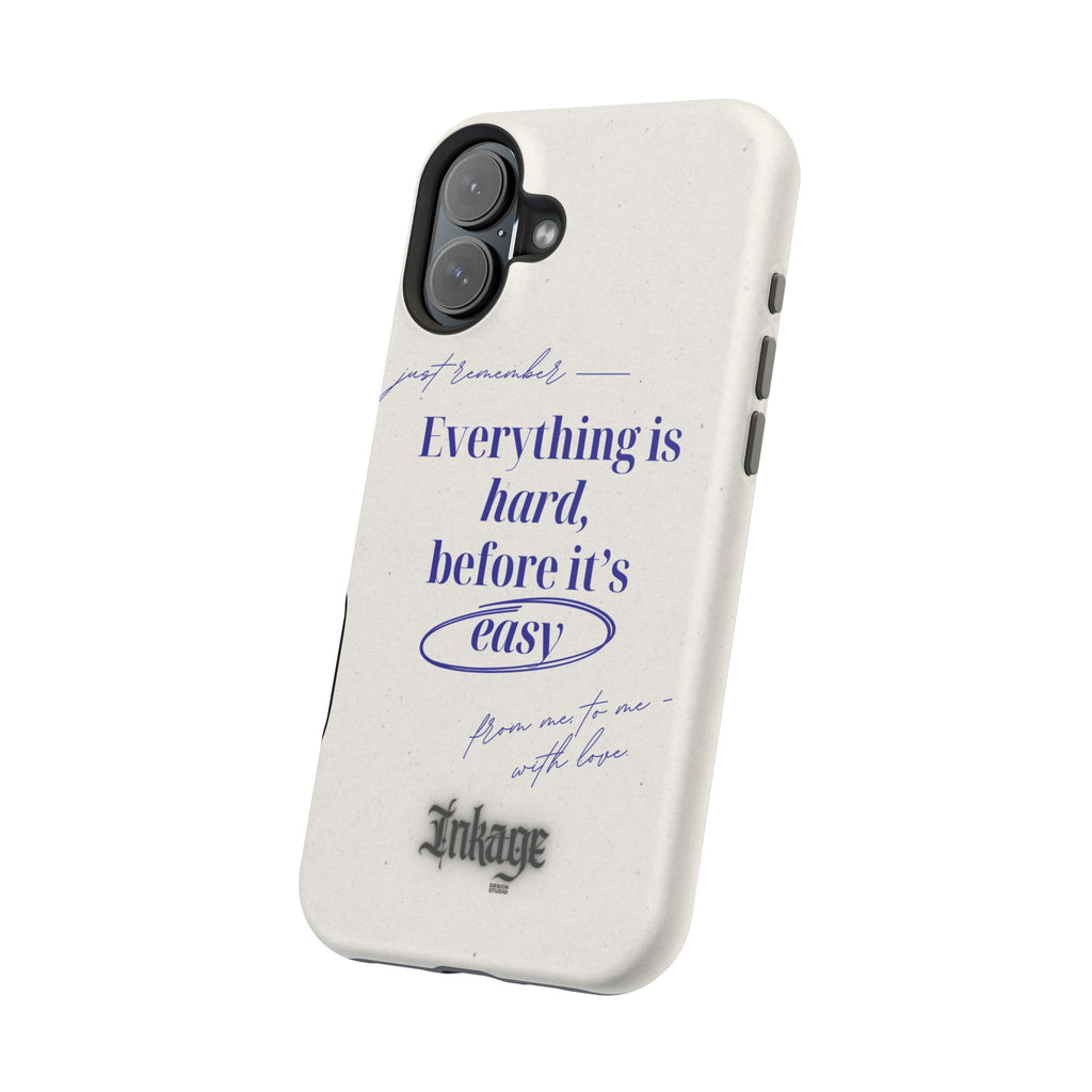 "Everything is hard, before it's easy" Magnetic Phone Case (Quote)
