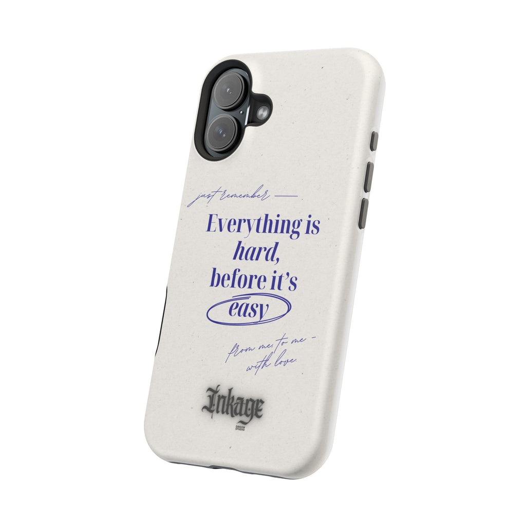 "Everything is hard, before it's easy" Magnetic Phone Case (Quote)