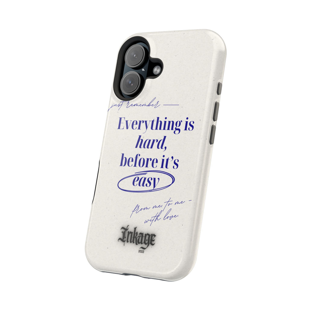 "Everything is hard, before it's easy" Magnetic Phone Case (Quote)
