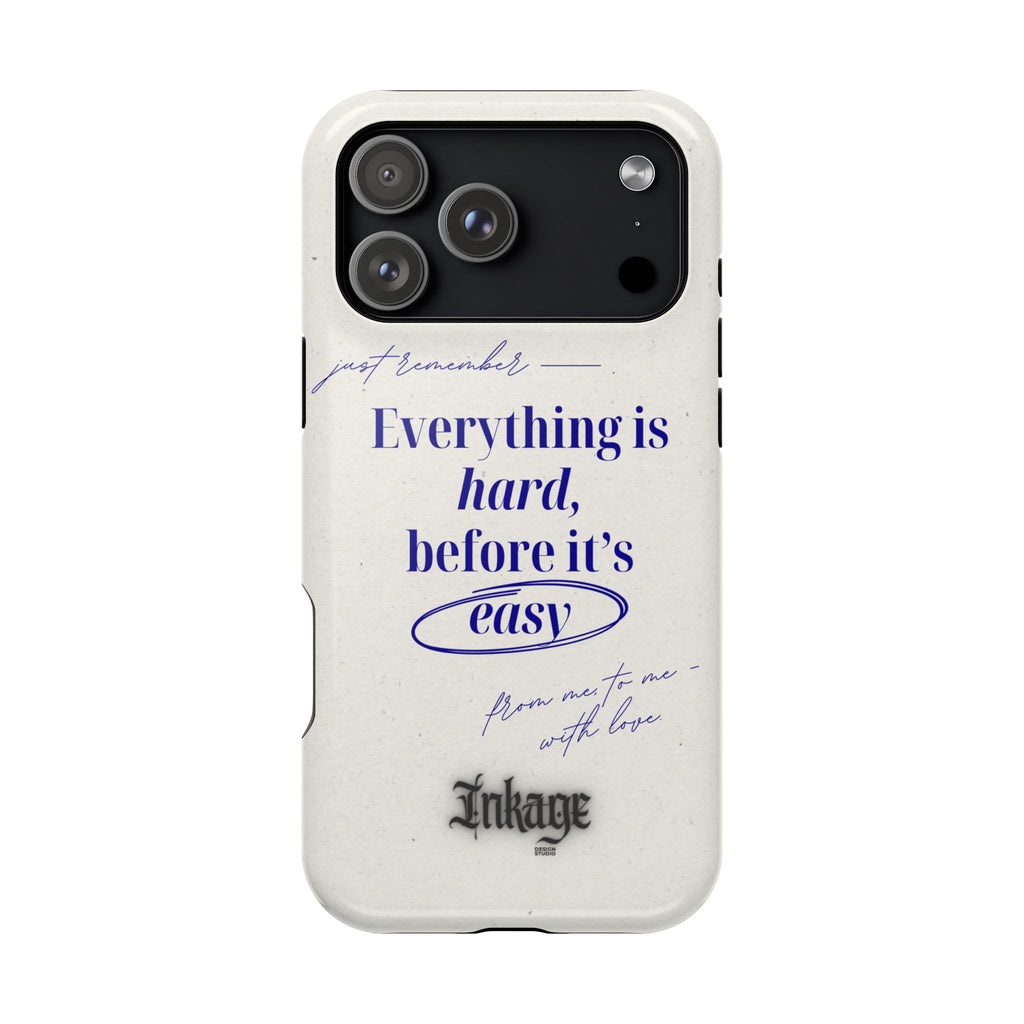 "Everything is hard, before it's easy" Magnetic Phone Case (Quote)